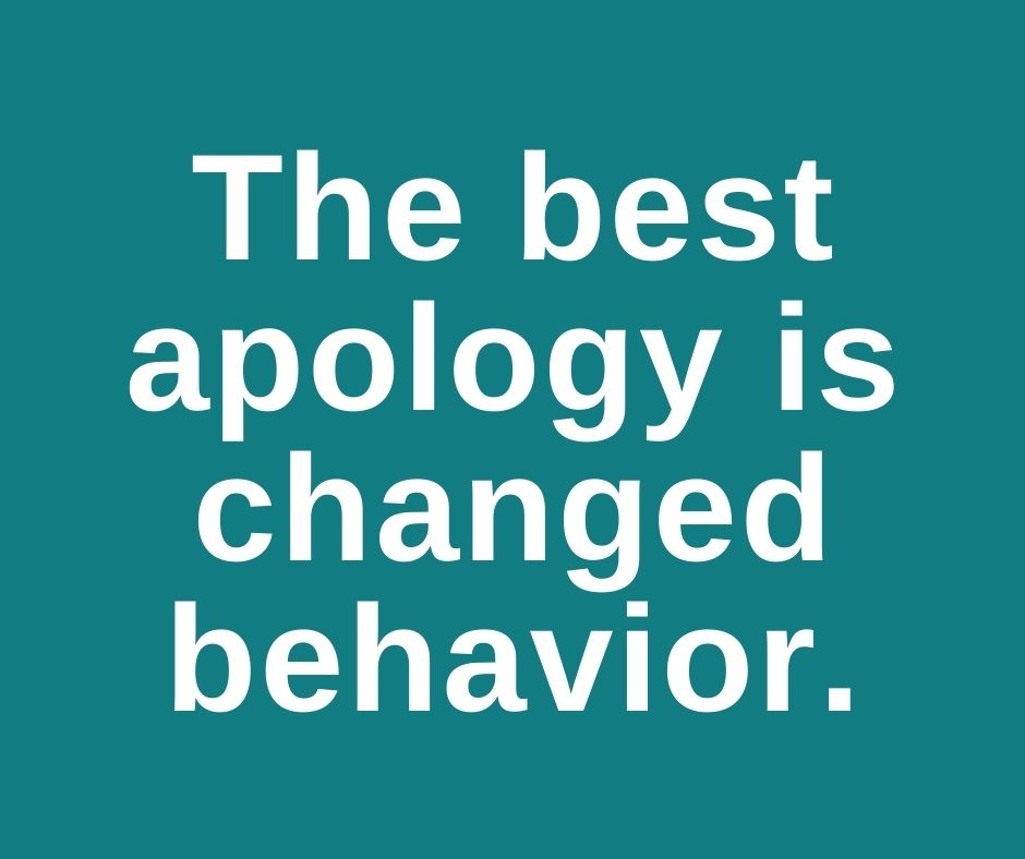 The Best Apology is changed behavior